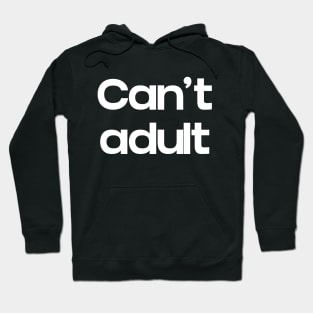 Can't Adult Hoodie